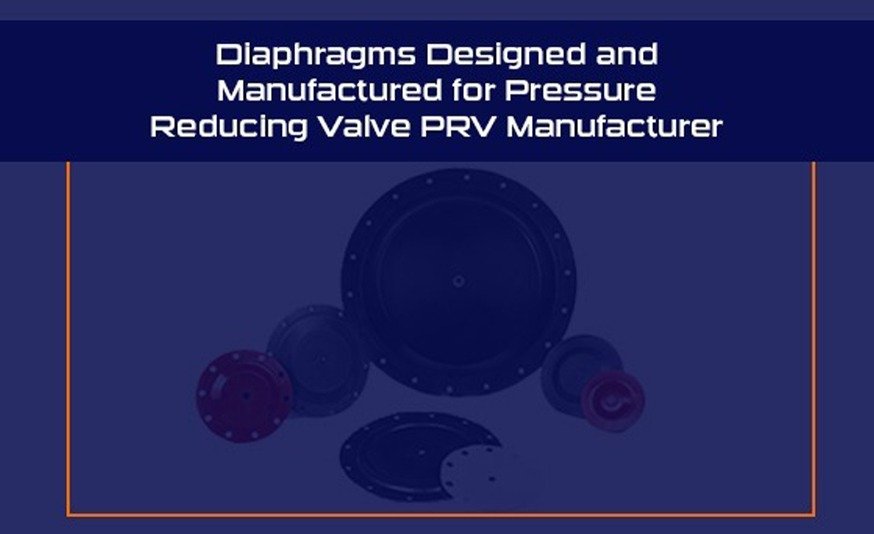 Diaphragms Designed and Manufactured for Pressure Reducing Valve (PRV) Manufacturer