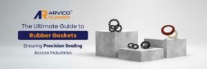 The Ultimate Guide to Rubber Gaskets