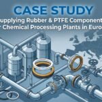 Supplying Rubber & PTFE Components for Chemical Processing Plants in Europe